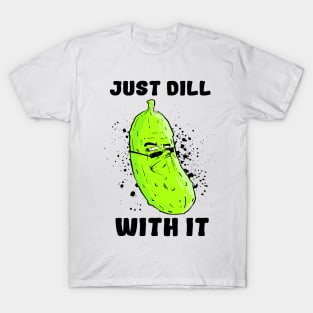 DILL with it.. (Light) T-Shirt